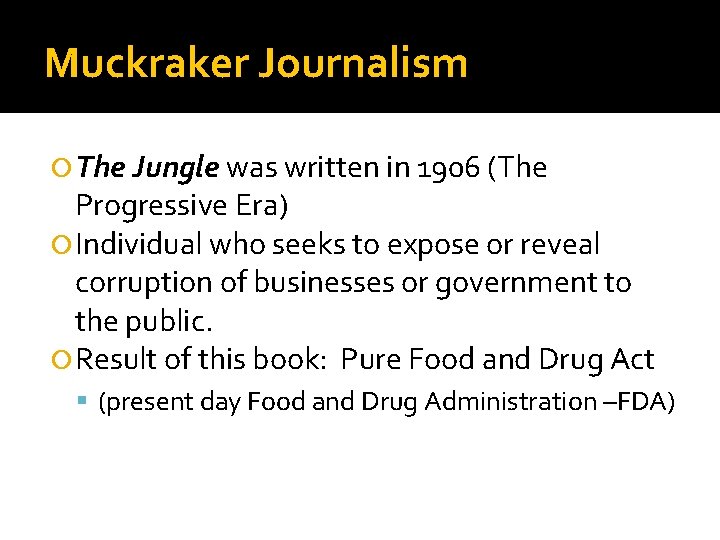 Muckraker Journalism The Jungle was written in 1906 (The Progressive Era) Individual who seeks