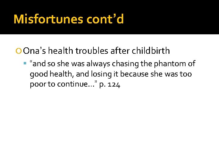 Misfortunes cont’d Ona’s health troubles after childbirth “and so she was always chasing the