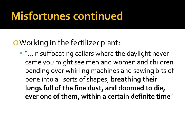 Misfortunes continued Working in the fertilizer plant: “…in suffocating cellars where the daylight never