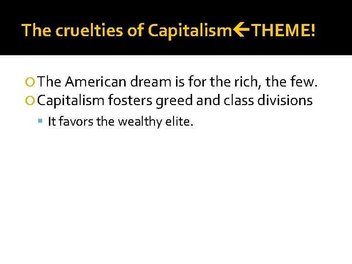 The cruelties of Capitalism THEME! The American dream is for the rich, the few.