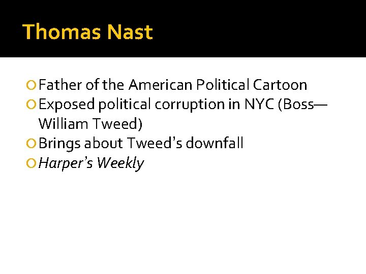 Thomas Nast Father of the American Political Cartoon Exposed political corruption in NYC (Boss—