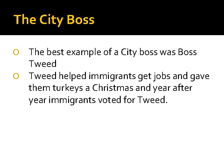 The City Boss The best example of a City boss was Boss Tweed helped