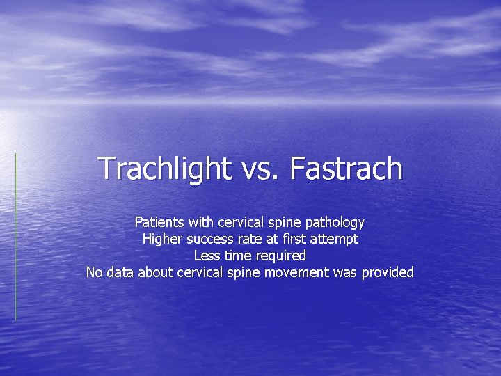 Trachlight vs. Fastrach Patients with cervical spine pathology Higher success rate at first attempt