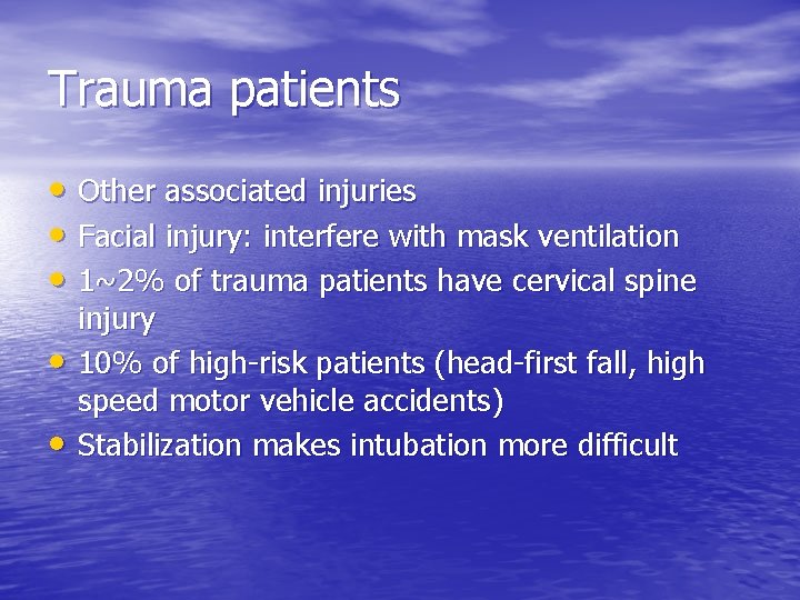 Trauma patients • Other associated injuries • Facial injury: interfere with mask ventilation •