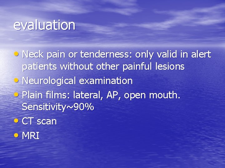 evaluation • Neck pain or tenderness: only valid in alert patients without other painful
