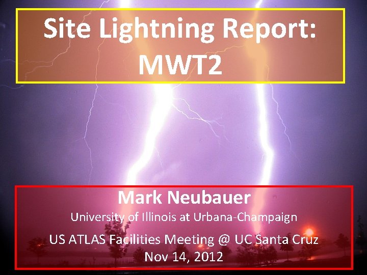 Site Lightning Report: MWT 2 Mark Neubauer University of Illinois at Urbana-Champaign US ATLAS