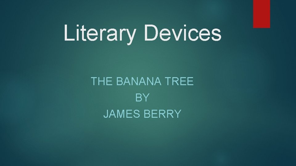 Literary Devices THE BANANA TREE BY JAMES BERRY 