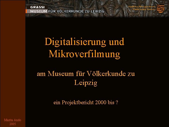 Digitalisierung und Mikroverfilmung am Museum für Völkerkunde zu Leipzig ein Projektbericht 2000 bis ?