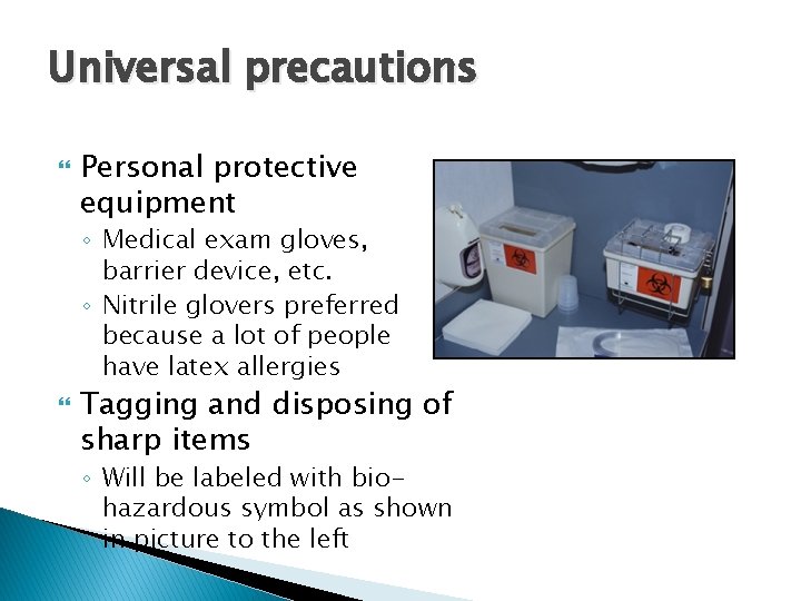 Universal precautions Personal protective equipment ◦ Medical exam gloves, barrier device, etc. ◦ Nitrile