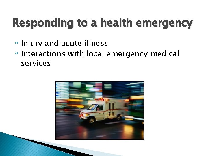 Responding to a health emergency Injury and acute illness Interactions with local emergency medical