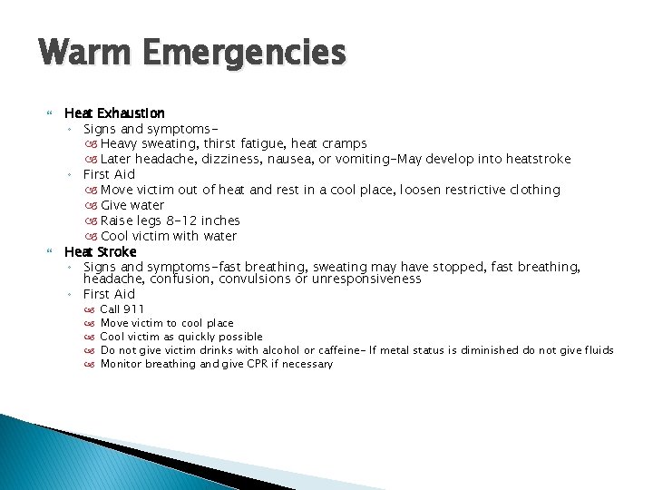 Warm Emergencies Heat Exhaustion ◦ Signs and symptoms Heavy sweating, thirst fatigue, heat cramps