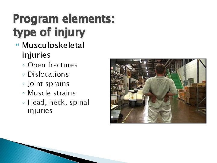 Program elements: type of injury Musculoskeletal injuries ◦ ◦ ◦ Open fractures Dislocations Joint