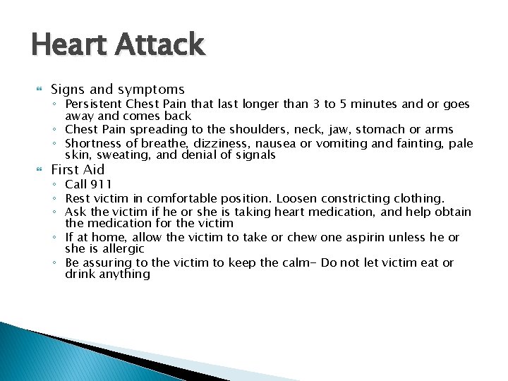 Heart Attack Signs and symptoms First Aid ◦ Persistent Chest Pain that last longer