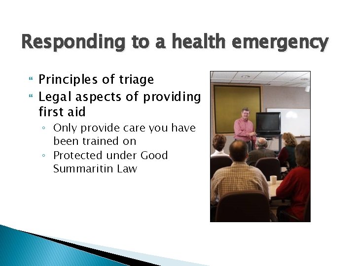 Responding to a health emergency Principles of triage Legal aspects of providing first aid