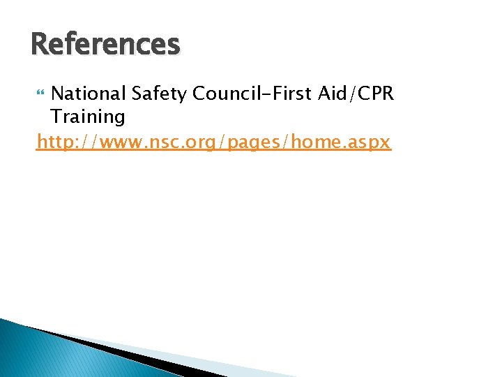 References National Safety Council-First Aid/CPR Training http: //www. nsc. org/pages/home. aspx 