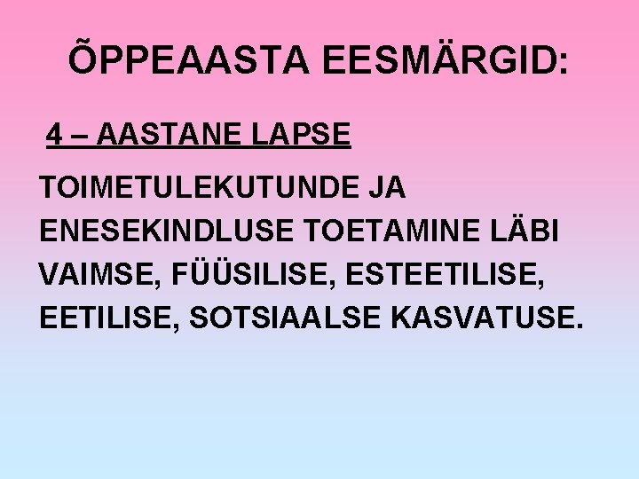 ÕPPEAASTA EESMÄRGID: 4 – AASTANE LAPSE TOIMETULEKUTUNDE JA ENESEKINDLUSE TOETAMINE LÄBI VAIMSE, FÜÜSILISE, ESTEETILISE,