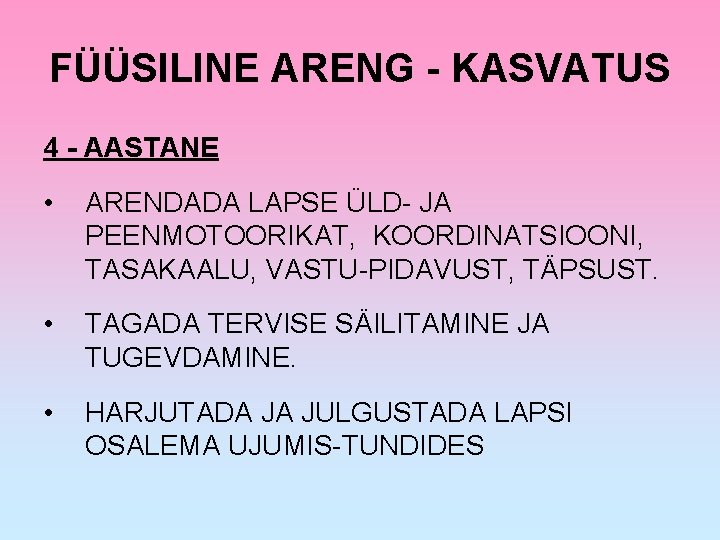 FÜÜSILINE ARENG - KASVATUS 4 - AASTANE • ARENDADA LAPSE ÜLD- JA PEENMOTOORIKAT, KOORDINATSIOONI,