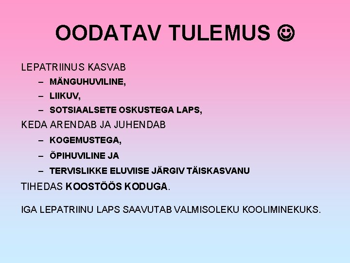 OODATAV TULEMUS LEPATRIINUS KASVAB – MÄNGUHUVILINE, – LIIKUV, – SOTSIAALSETE OSKUSTEGA LAPS, KEDA ARENDAB