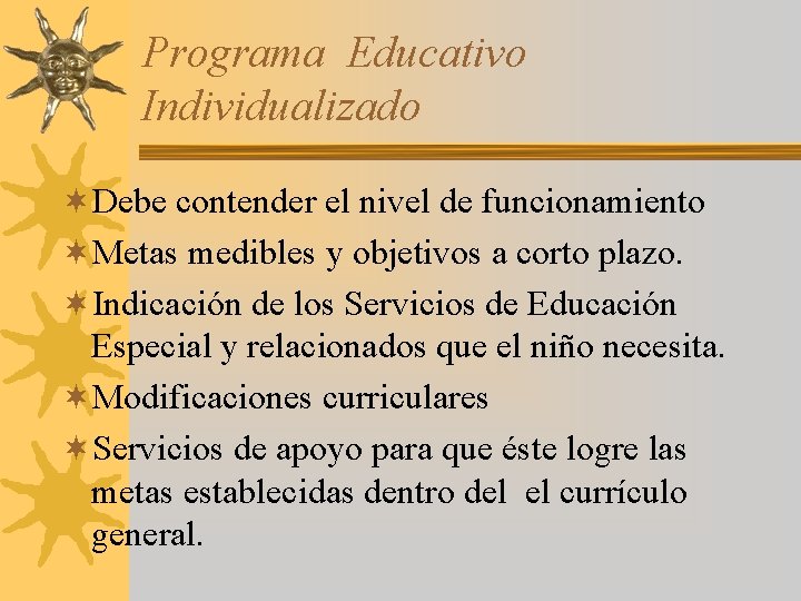 Programa Educativo Individualizado ¬Debe contender el nivel de funcionamiento ¬Metas medibles y objetivos a