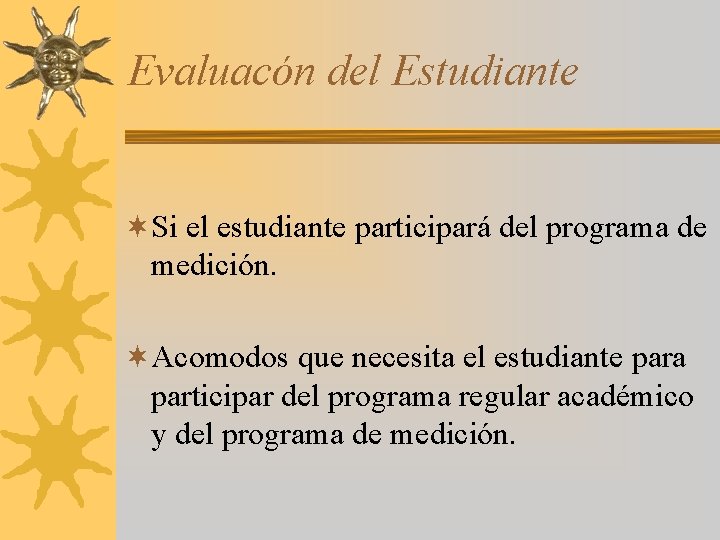 Evaluacón del Estudiante ¬Si el estudiante participará del programa de medición. ¬Acomodos que necesita