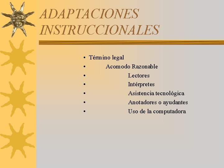 ADAPTACIONES INSTRUCCIONALES • Término legal • Acomodo Razonable • Lectores • Intérpretes • Asistencia