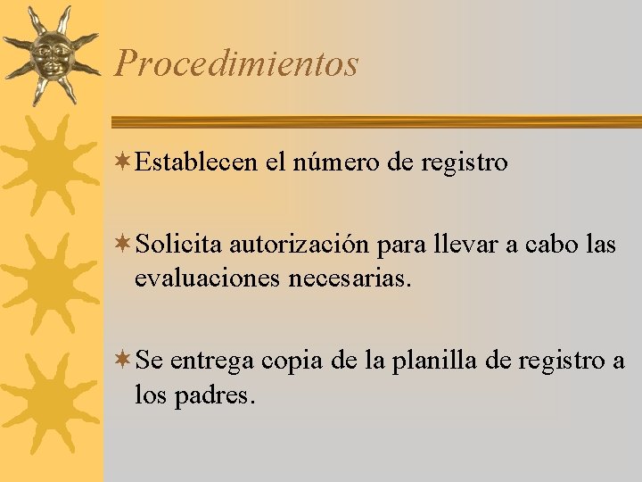 Procedimientos ¬Establecen el número de registro ¬Solicita autorización para llevar a cabo las evaluaciones