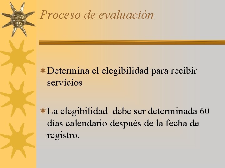 Proceso de evaluación ¬Determina el elegibilidad para recibir servicios ¬La elegibilidad debe ser determinada