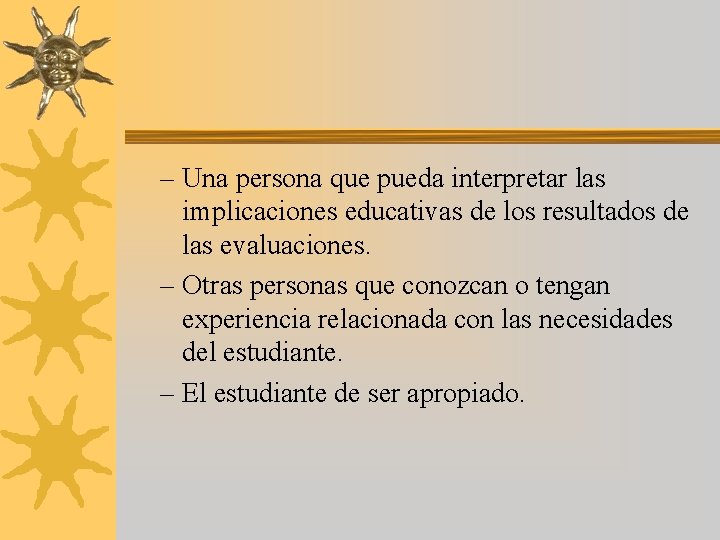 – Una persona que pueda interpretar las implicaciones educativas de los resultados de las