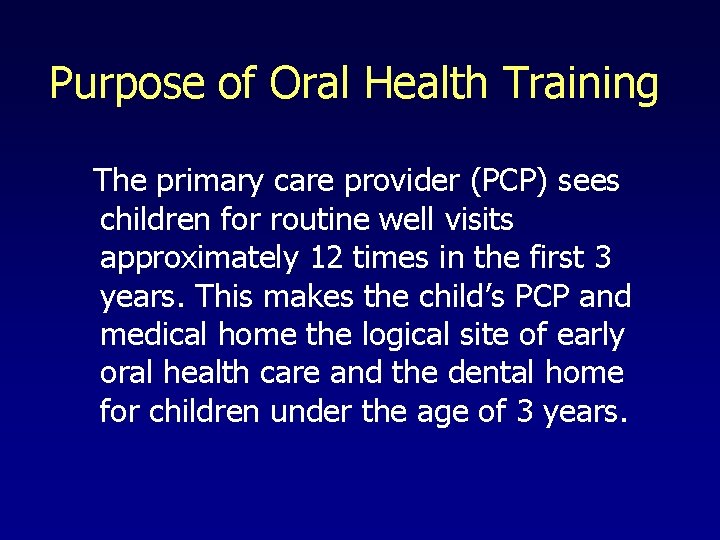 Purpose of Oral Health Training The primary care provider (PCP) sees children for routine