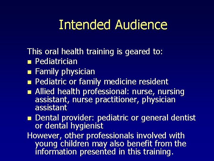 Intended Audience This oral health training is geared to: n Pediatrician n Family physician