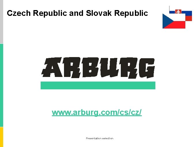 Czech Republic and Slovak Republic www. arburg. com/cs/cz/ Presentation selection 