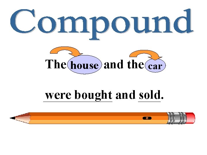 The house and the car were bought and sold. 