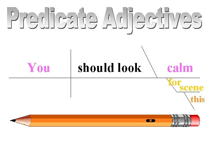 You should look calm forscene this 