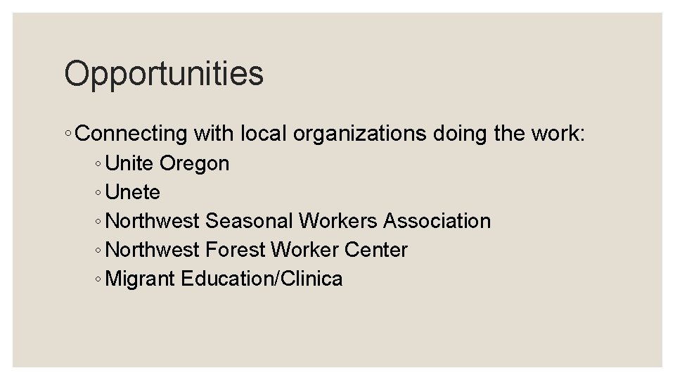 Opportunities ◦ Connecting with local organizations doing the work: ◦ Unite Oregon ◦ Unete