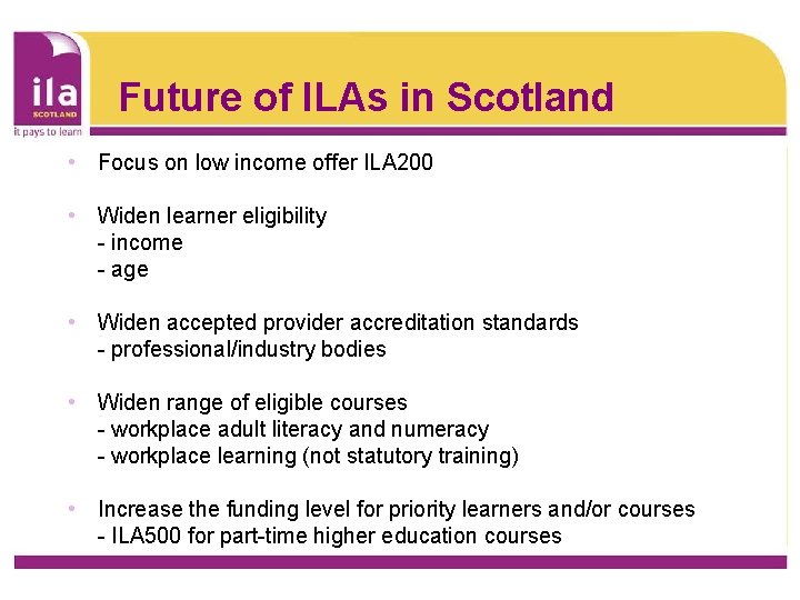 Future of ILAs in Scotland • Focus on low income offer ILA 200 •