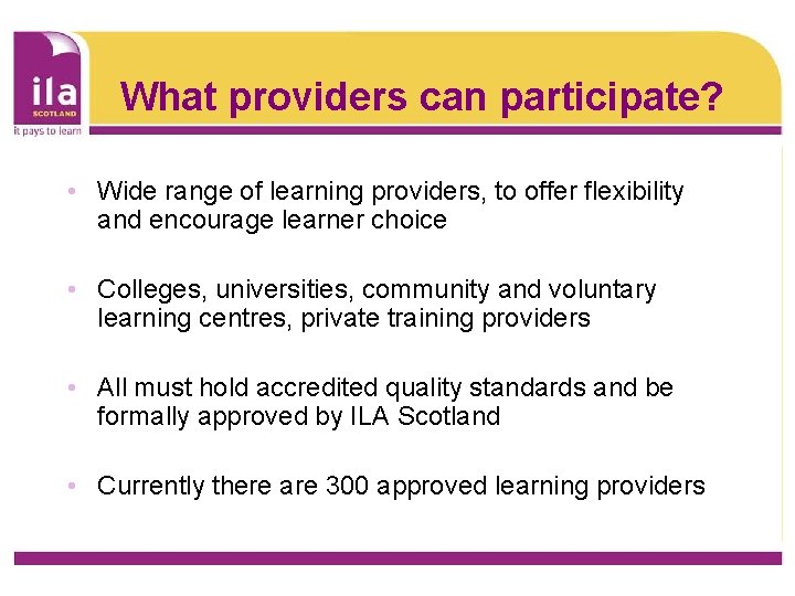 What providers can participate? • Wide range of learning providers, to offer flexibility and