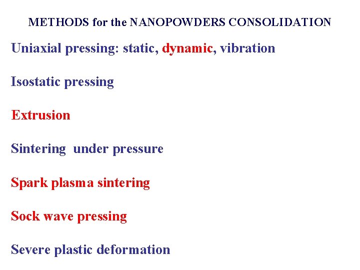 METHODS for the NANOPOWDERS CONSOLIDATION Uniaxial pressing: static, dynamic, vibration Isostatic pressing Extrusion Sintering