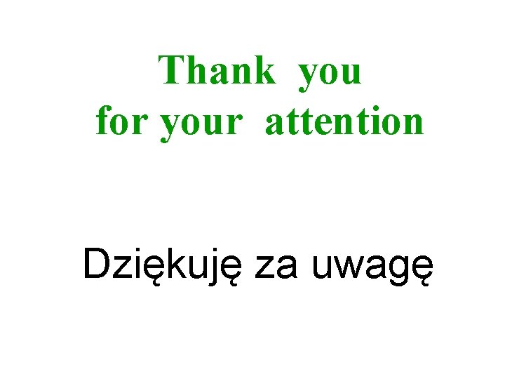 Thank you for your attention Dziękuję za uwagę 