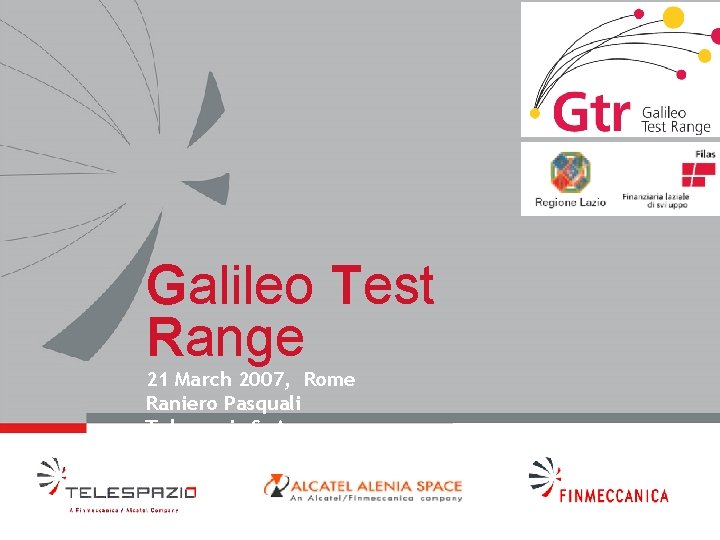 Galileo Test Range 21 March 2007, Rome Raniero Pasquali Telespazio Sp. A 