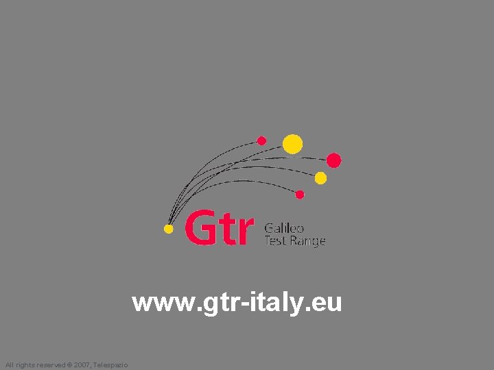 www. gtr-italy. eu All rights reserved © 2007, Telespazio 