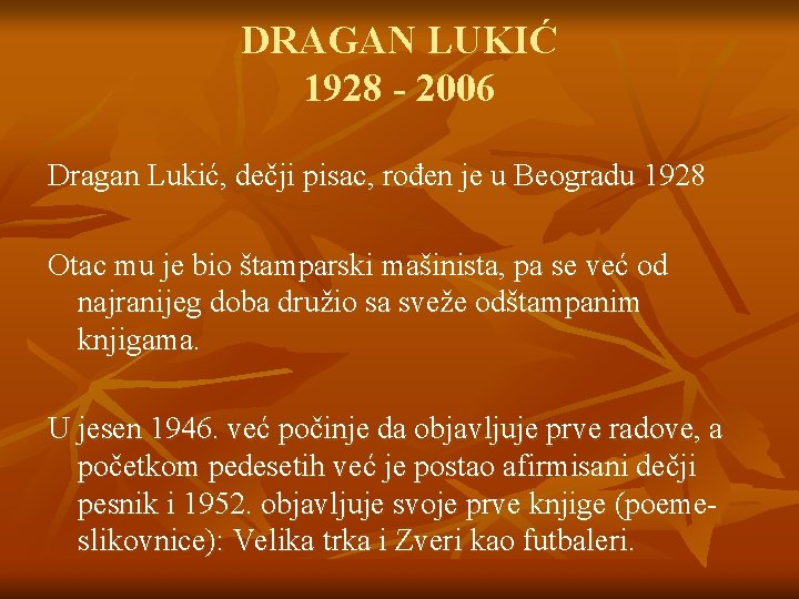 DRAGAN LUKIĆ 1928 - 2006 Dragan Lukić, dečji pisac, rođen je u Beogradu 1928