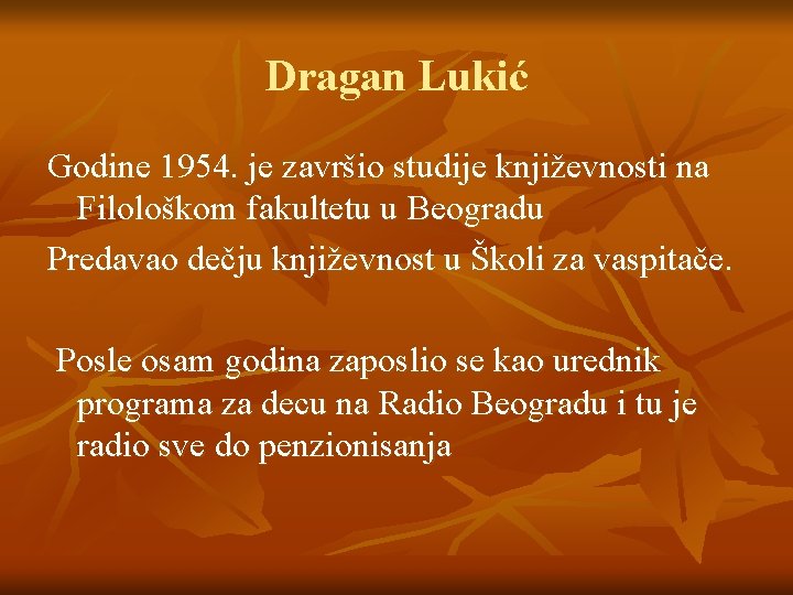 Dragan Lukić Godine 1954. je završio studije književnosti na Filološkom fakultetu u Beogradu Predavao