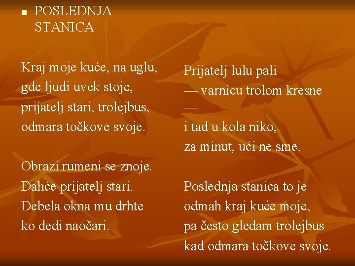 n POSLEDNJA STANICA Kraj moje kuće, na uglu, gde ljudi uvek stoje, prijatelj stari,