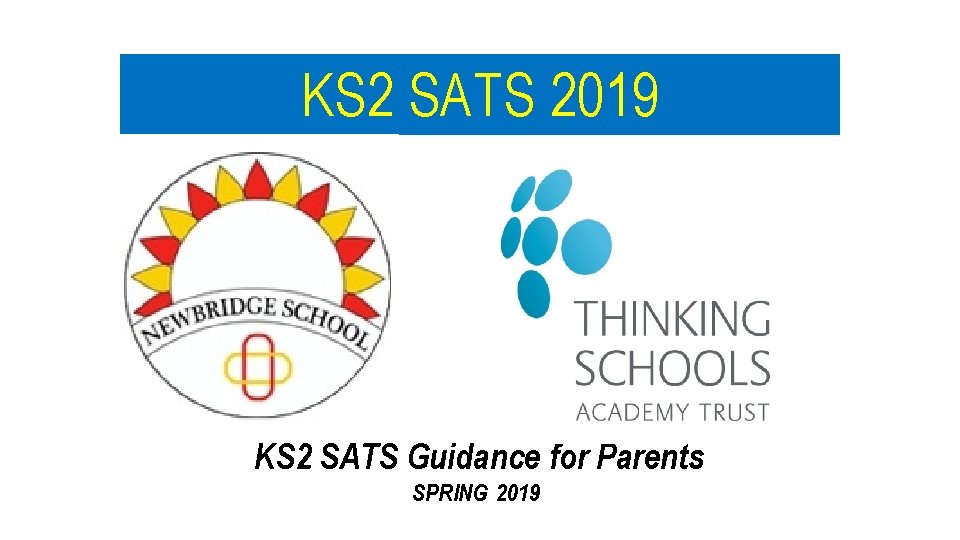 KS 2 SATS 2019 KS 2 SATS Guidance for Parents SPRING 2019 