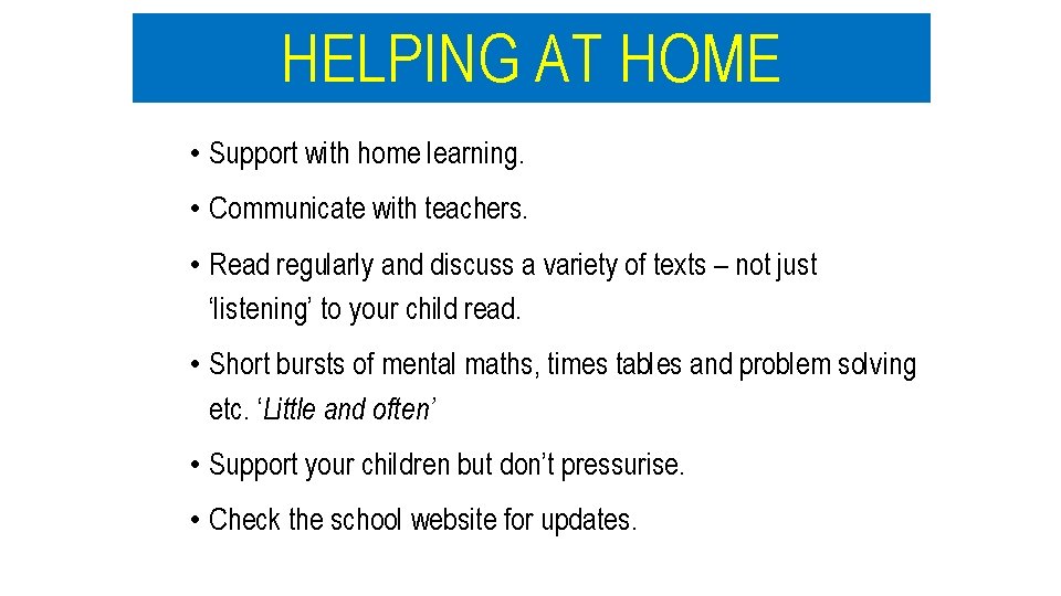 HELPING AT HOME • Support with home learning. • Communicate with teachers. • Read