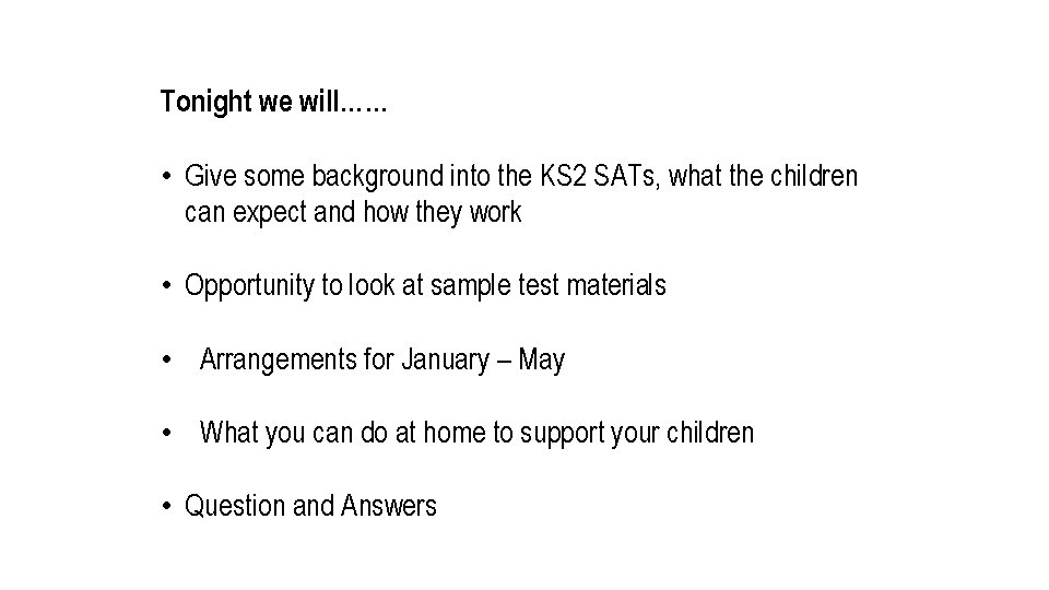 Tonight we will…… • Give some background into the KS 2 SATs, what the