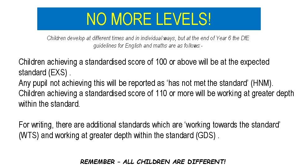 NO MORE LEVELS! Children develop at different times and in individual ways, but at