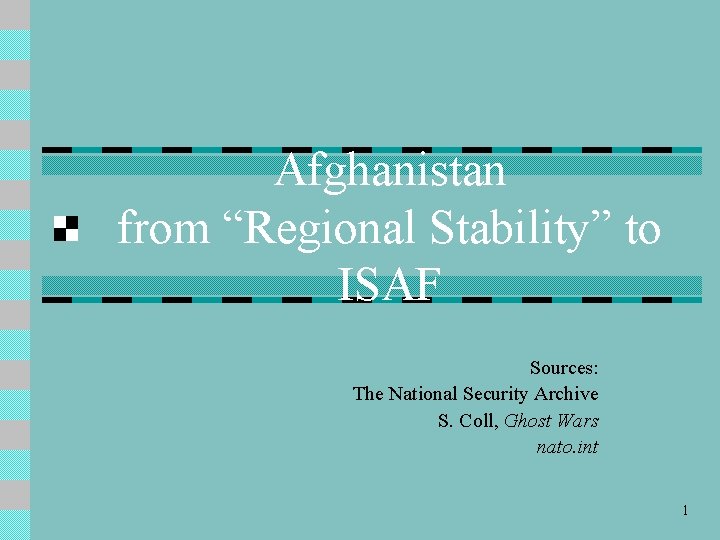 Afghanistan from “Regional Stability” to ISAF Sources: The National Security Archive S. Coll, Ghost