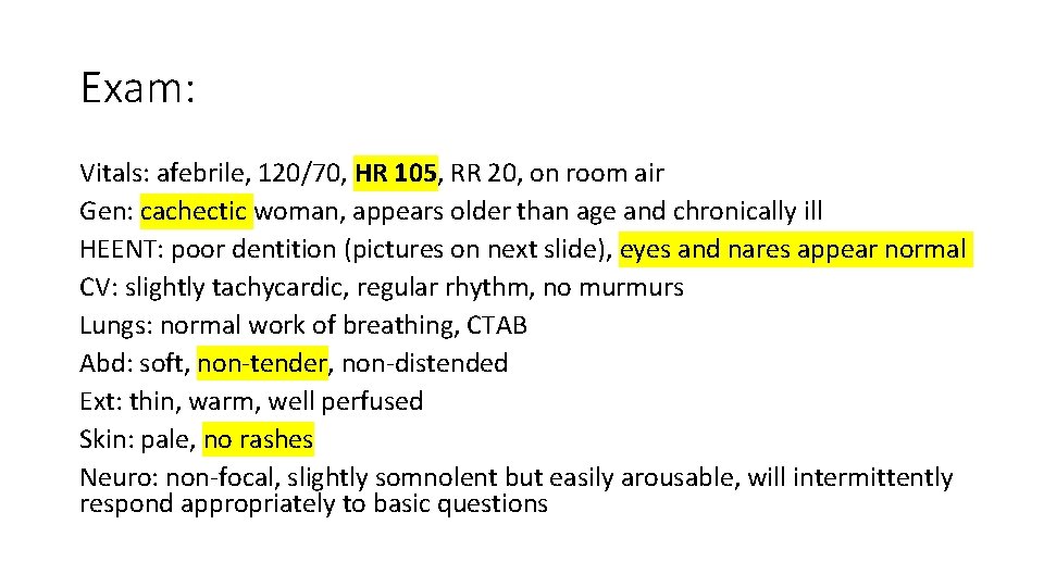 Exam: Vitals: afebrile, 120/70, HR 105, RR 20, on room air Gen: cachectic woman,