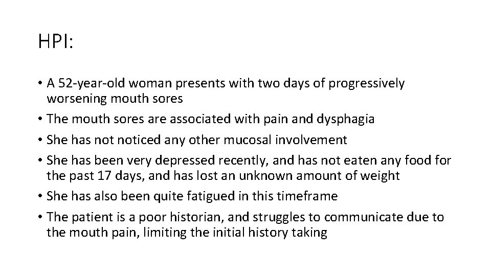 HPI: • A 52 -year-old woman presents with two days of progressively worsening mouth